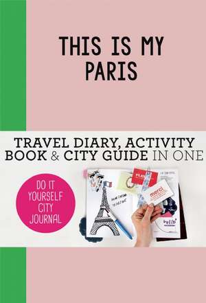 This is my Paris: Do-It-Yourself City Journal de Petra de Hamer