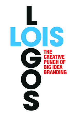 Lois Logos: How to Brand with Big Idea Logos de George Lois