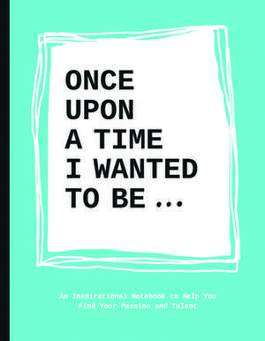 Once Upon a Time I Wanted to Be . . .