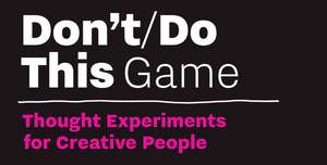 Don't/Do This - Game: An Inspiration Game for Creative People de Donald Roos