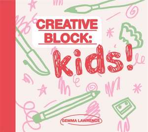 Creative Block: Kids! de Gemma Lawrence