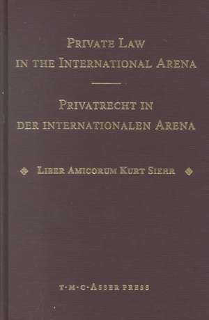 Private Law in the International Arena:From National Conflict Rules Towards Harmonization and Unification - Liber Amicorum Kurt Siehr de Jurgen Basedow