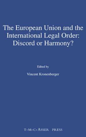 The European Union and the International Legal Order:Discord or Harmony? de Vincent Kronenberger