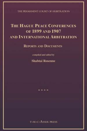 The Hague Peace Conferences of 1899 and 1907 and International Arbitration:Reports and Documents de Shabtai Rosenne