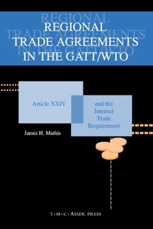 Regional Trade Agreements in the GATT/WTO:Artical XXIV and the Internal Trade Requirement de James Mathis