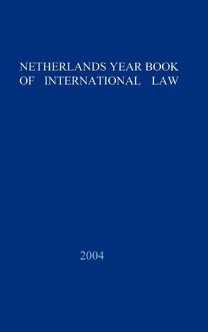 Netherlands Yearbook of International Law - 2004 de D. M. Curtin