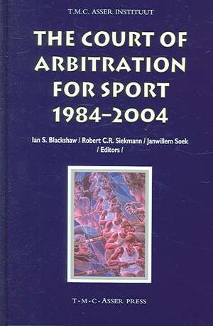 The Court of Arbitration for Sport: 1984–2004 de I. S. Blackshaw