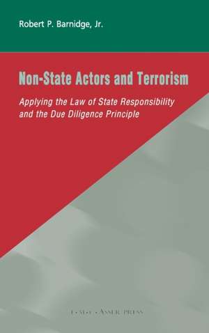 Non-State Actors and Terrorism: Applying the Law of State Responsibility and the Due Diligence Principle de Robert P. Barnidge, Jr.