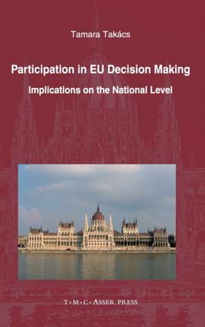 Participation in EU Decision Making: Implications on the National Level de Tamara Takács