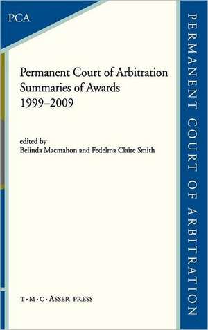 The Permanent Court of Arbitration: Summaries of Awards 1999–2009 de Belinda Mcmahon