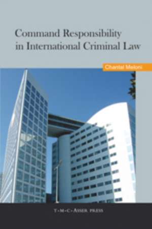 Command Responsibility in International Criminal Law de Chantal Meloni