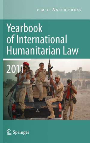 Yearbook of International Humanitarian Law 2011 - Volume 14 de Michael N. Schmitt