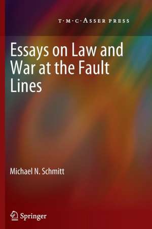 Essays on Law and War at the Fault Lines de Michael N. Schmitt