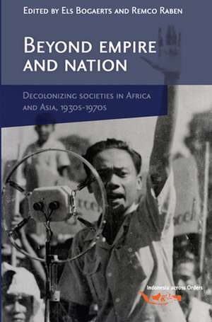 Beyond Empire and Nation: The Decolonization of African and Asian societies, 1930s-1970s de Els Bogaerts