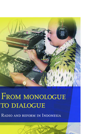 From Monologue to Dialogue: Radio and Reform in Indonesia de Edwin Jurriëns