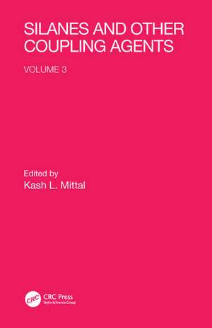 Silanes and Other Coupling Agents, Volume 3 de Kash L. Mittal