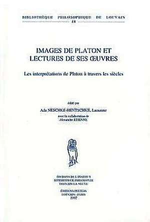 Images de Platon Et Lectures de Ses Euvres: Les Interpretations de Platon A Travers les Siecles de Ada Neschke-Hentschke