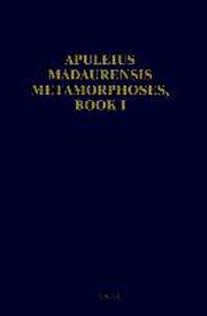 Apuleius Madaurensis <i>Metamorphoses</i>, Book I: Text, Introduction and Commentary de W.H. Keulen