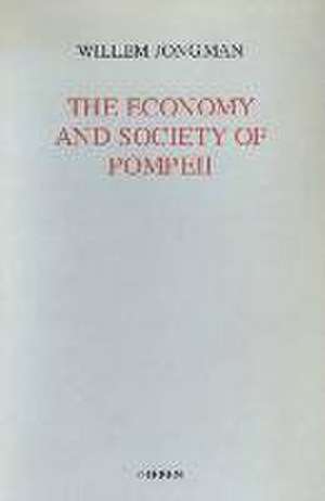 The Economy and Society of Pompeii de Willem Jongman