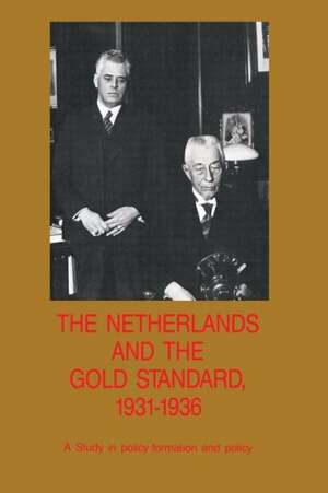 The Netherlands and the Gold Standard, 1931–1936: A Study in policy formation and policy de Richard T. Griffiths