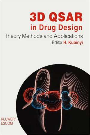 3D QSAR in Drug Design: Volume 1: Theory Methods and Applications de Hugo Kubinyi