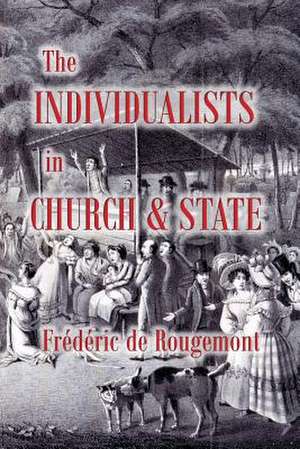 The Individualists in Church and State de Frederic De Rougemont