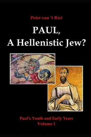 Paul, a Hellenistic Jew? de Peter van 't Riet