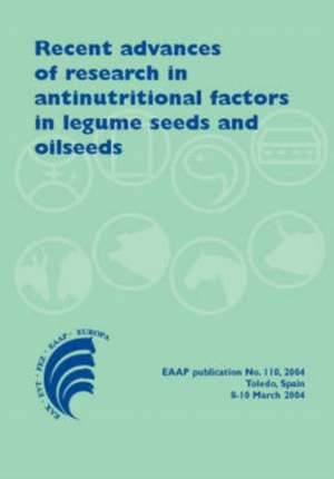 Recent advances of research in antinutritional factors in legume seeds and oilseeds: Proceedings of the fourth international workshop on antinutritional factors in legume seeds and oilseeds de M. Muzquiz