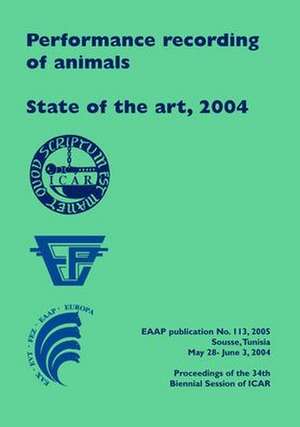 Performance Recording of Animals - State of the Art, 2004: Proceedings of the 34th Biennial Session of ICAR, Sousse, Tunisia de M. Guellouz