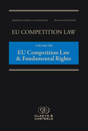 Eu Competition Law: Volume VIII, European Competition Law and Fundamental Rights de Fransicso Enrique Gonzalez Diaz