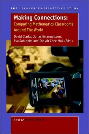 Making Connections: Comparing Mathematics Classrooms Around the World de David Clarke