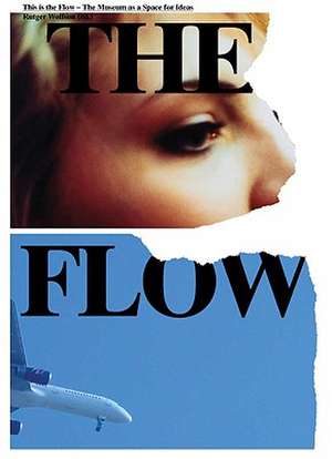 This Is the Flow: The Museum as a Space for Ideas de Valentijn Byvanck