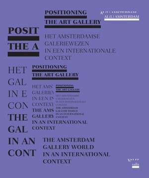 Positioning the Art Gallery: The Amsterdam Gallery World in an International Context de Jan Van Adrichem