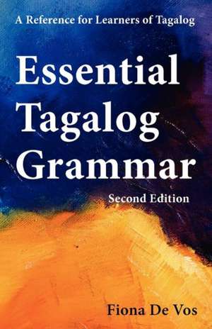 Essential Tagalog Grammar - A Reference for Learners of Tagalog - Second Edition de Fiona De Vos