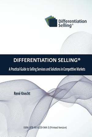 Differentiation Selling: A Practical Guide to Selling Services and Solutions in Competitive Markets