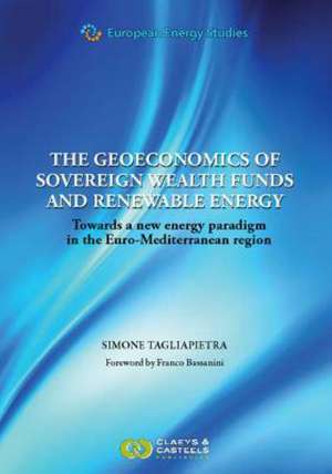 European Energy Studies Volume III: The Geoeconomics of Sovereign Wealth Funds and Renewable Energy: Towards a New Energy Paradigm in de Simone Tagliapietra