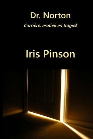 Dr Norton: Carrière, erotiek en tragiek de Iris Pinson