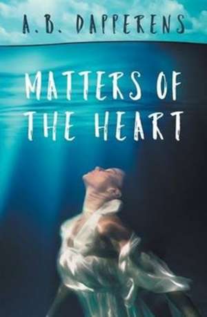 Matters of the Heart de A. B. Dapperens