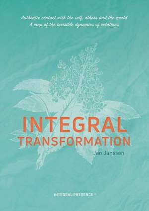 Integral Transformation: Authentic contact with self, others and the world de Jan Janssen