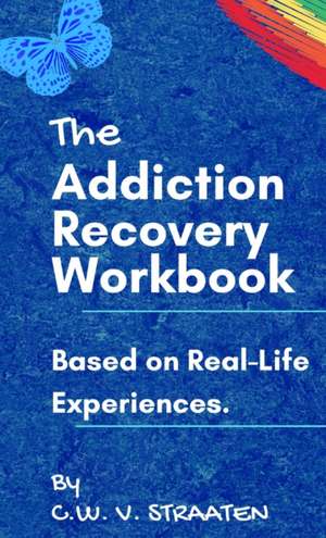 The Addiction Recovery Workbook de C. W. Straaten