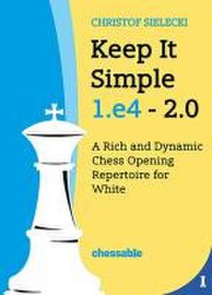 Keep It Simple: 1.e4 - 2.0 de Christof Sielecki