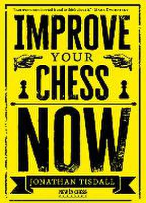 Improve Your Chess Now - New Edition: A Strikingly Original Self-Improvement Manual de Jonathan Tisdall