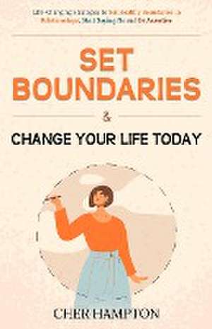 Set Boundaries and Change Your Life Today de Cher Hampton