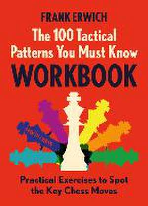 The 100 Tactical Patterns You Must Know Workbook de Frank Erwich