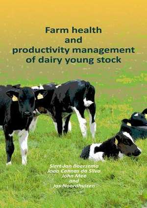 Farm health and productivity management of dairy young stock de Siert-Jan Boersema