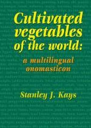 Cultivated vegetables of the world: a multilingual onomasticon de S.J. Kays