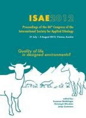 Quality of life in designed environments: Proceedings of the 46th congress of the International Society for Applied Ethology de Susanne Waiblinger