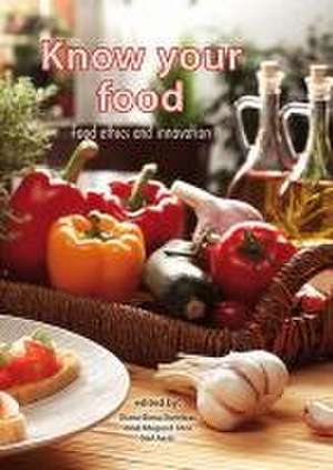 Know your food: Food ethics and innovation de Diana Elena Dumitras