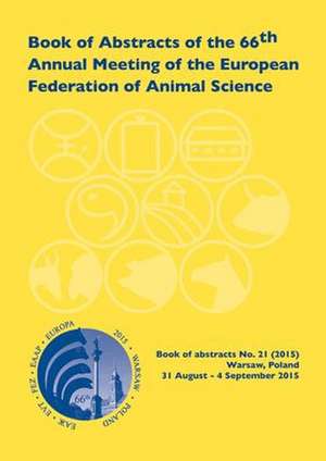 Book of Abstracts of the 66th Annual Meeting of the European Association for Animal Production: Warsaw, Poland, 31 August - 4 September 2015 de EAAP scientific committee