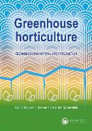 Greenhouse horticulture: Technology for optimal crop production de Cecilia Stanghellini